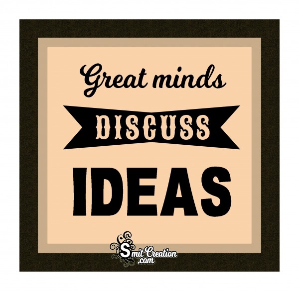 Great Minds Discuss Ideas