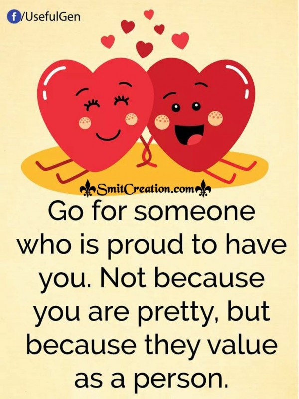 Go For Someone Who Is Proud To Have You
