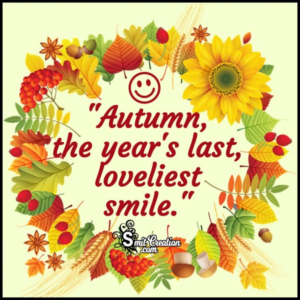 Autumn, The Year’s Last, Loveliest Smile.