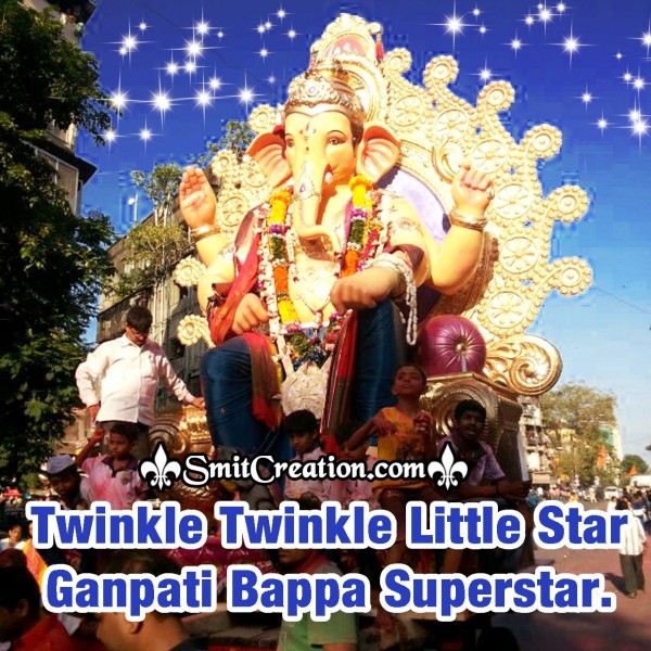 Twinkle Twinkle Little Star, Ganpati Bappa Superstar.