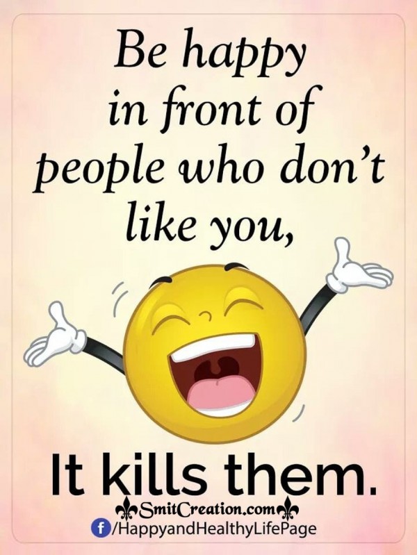 Be Happy in Front Of People Who Don’t Like You