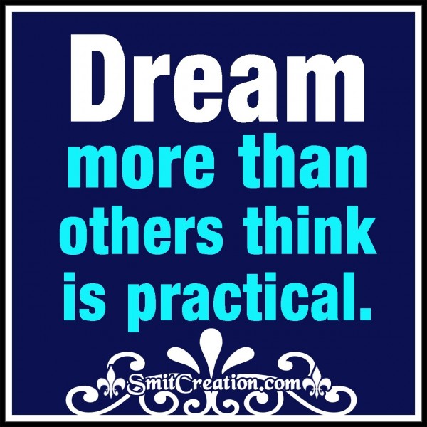 Dream More Than Others Think Is Practical