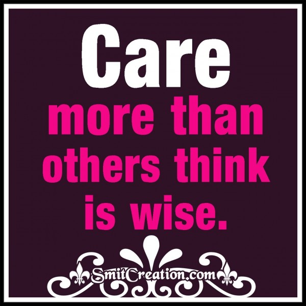 Care More Than Others Think Is Wise