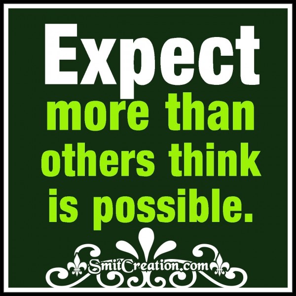 Expect more Than Others Think Is Possible