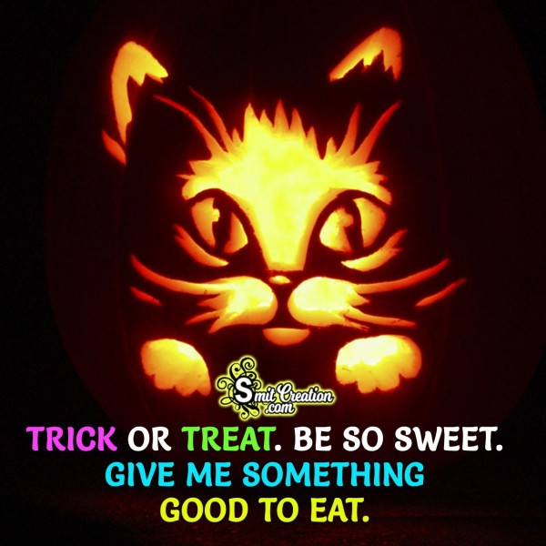 Trick or Treat. Be So Sweet.