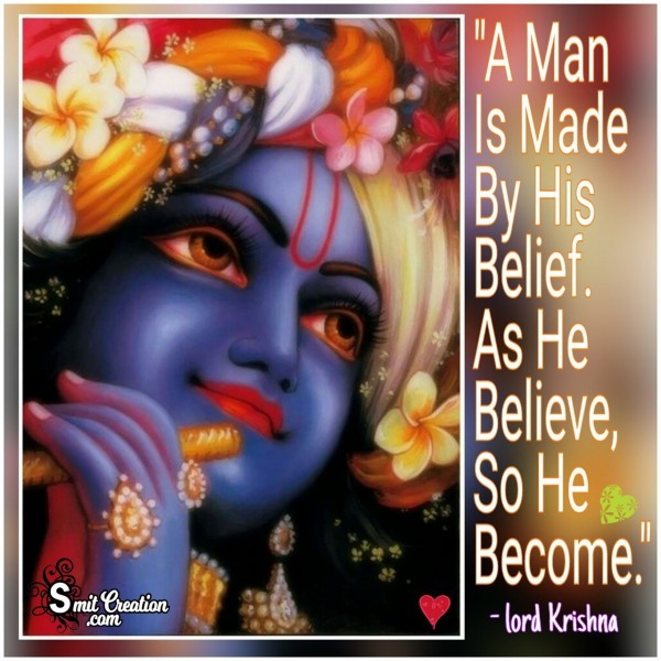 A Man Is Made By His Belief