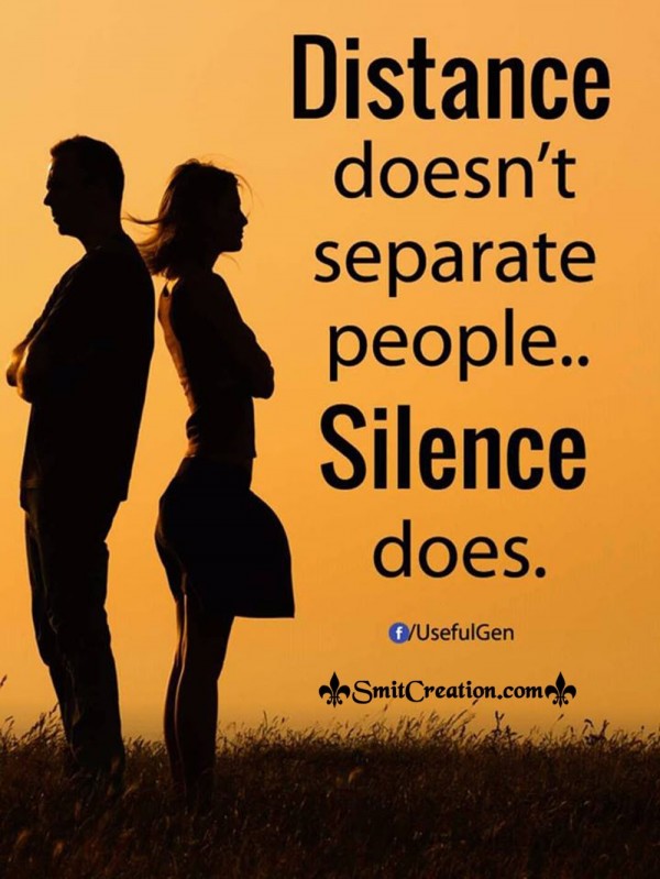 Distance Doesn’t Seperate People..Silence Does.