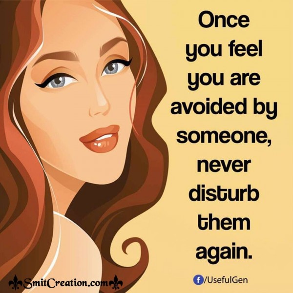 Once You Feel You Are Avoided By Someone Never Disturb Them Again