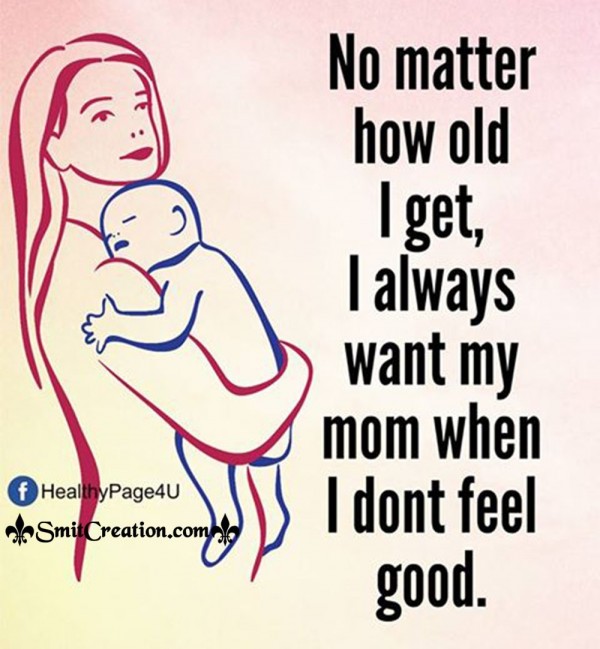 I Always Want My Mom When I Dont Feel Good