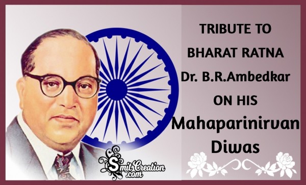 TRIBUTE TO BHARAT RATNA Dr. B.R.Ambedkar ON HIS Mahaparinirvan Diwas