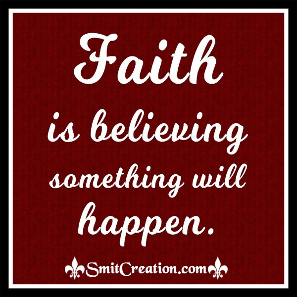 Faith Is Believing Something Will Happen