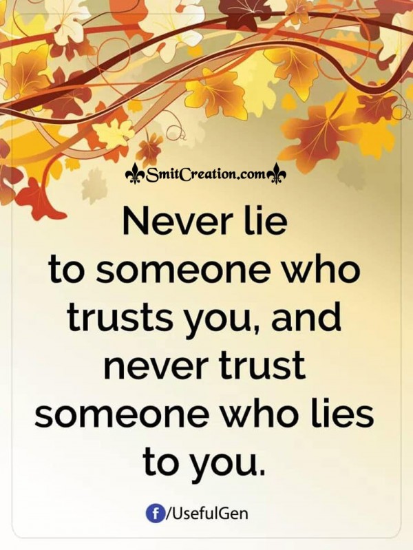 Never Lie To Someone Who Trust You