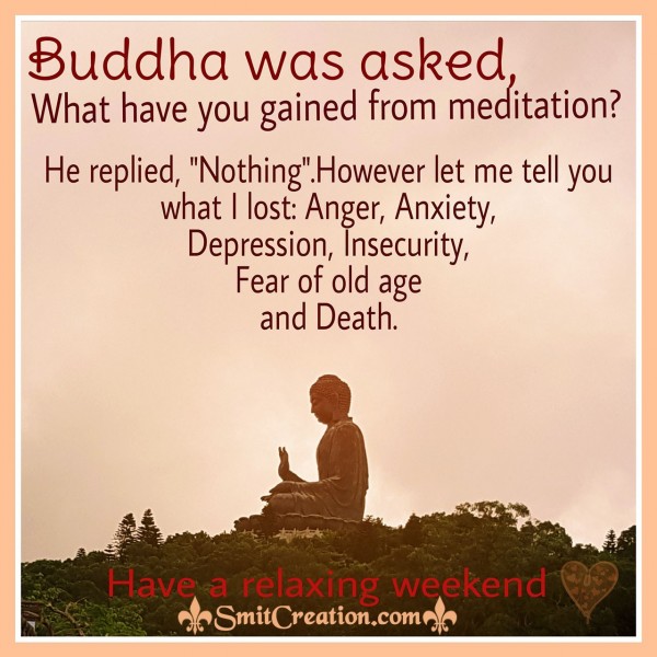 Buddha Was Asked What Have You Gain From Meditation