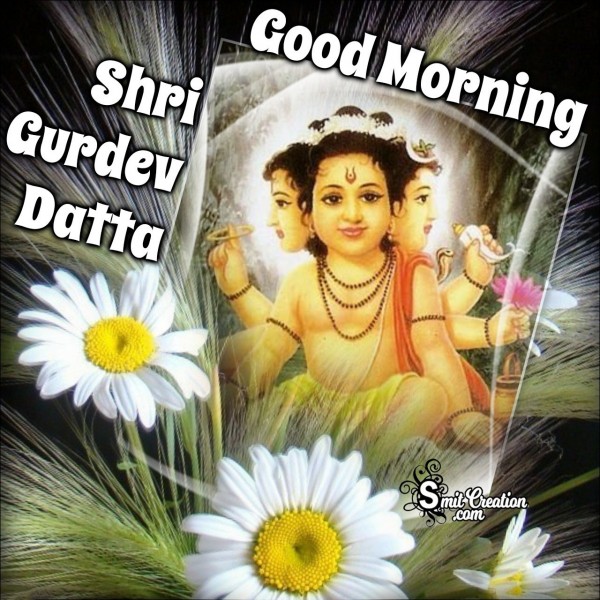 Good Morning Shri Gurudev Datta