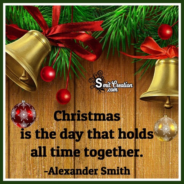 Christmas Is The Day That Holds All Time Together
