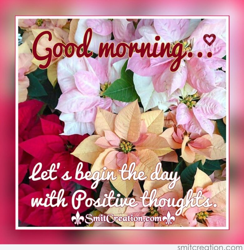 Good Morning – Let's Begin The Day With Positive Thoughts ...