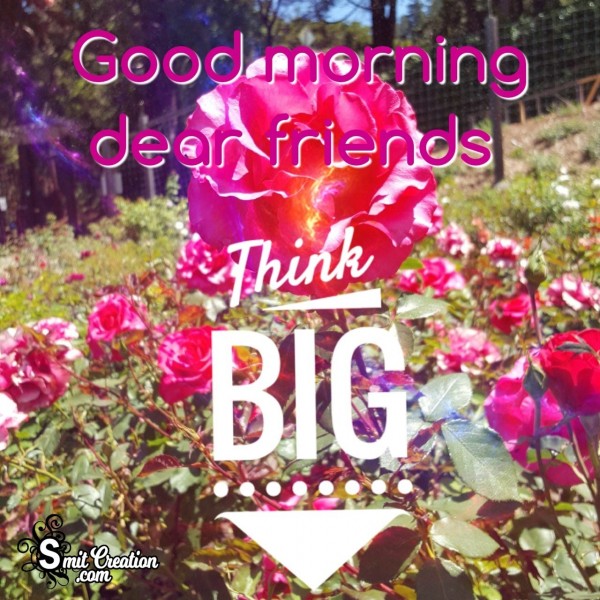 Good Morning Friends -Think Big