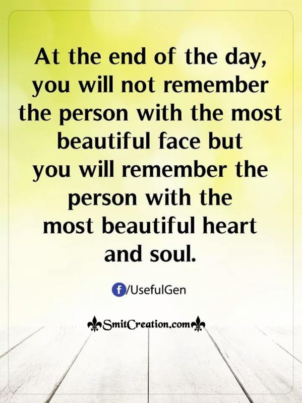 At The End Of The Day You Will Remember The Person With Most Beautiful Heart