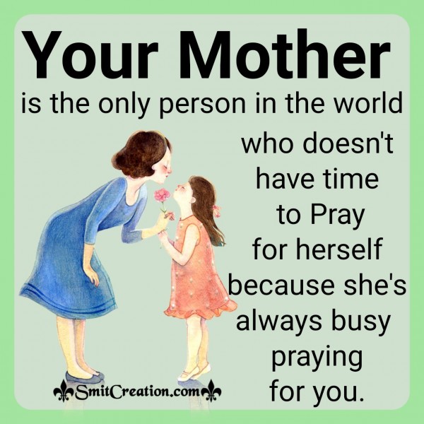 Your Mother Is The Only Person In The World