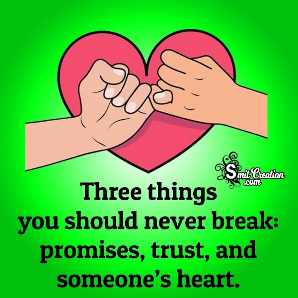 Three Things You Should Never Break