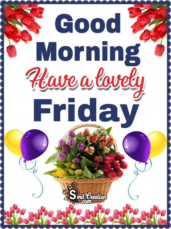 Good Morning Have A Lovely Friday