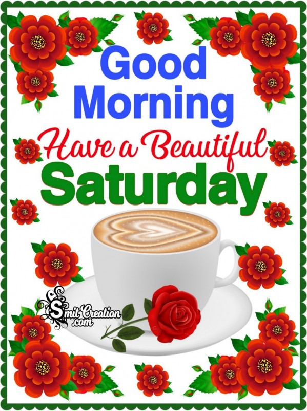 Good Morning Have A Beautiful Saturday