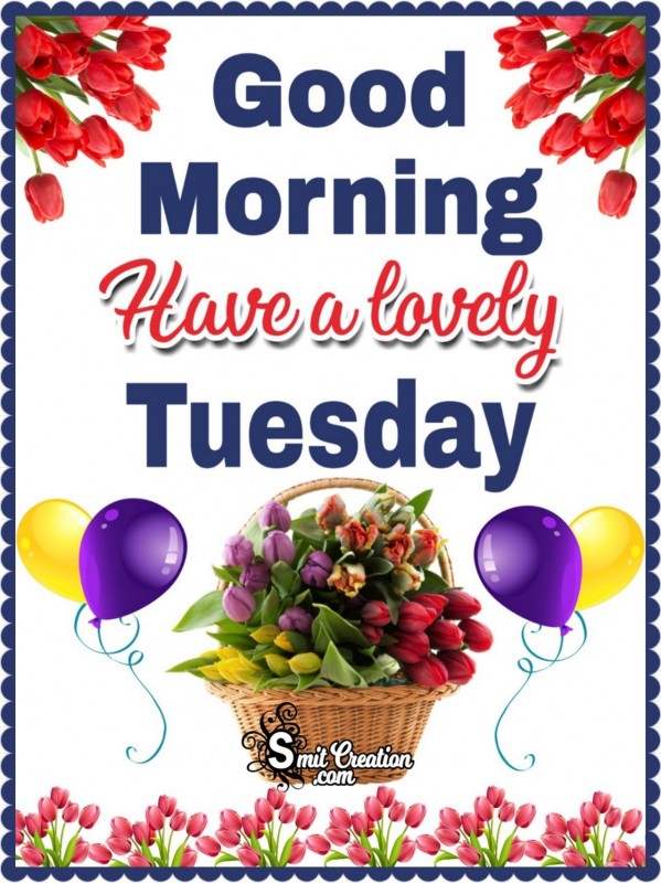 Good Morning Have A Lovely Tuesday