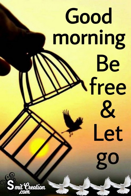 Good Morning Be Free & Let Go