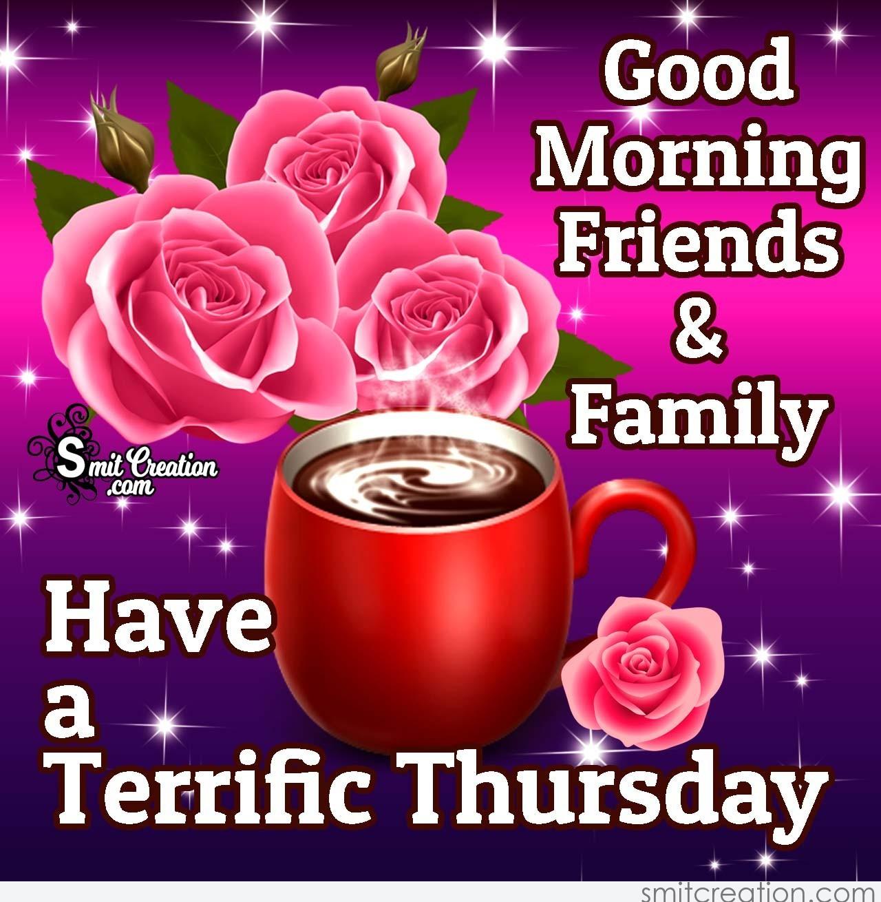 Good Morning Friends & Family Have A Terrific Thursday ...