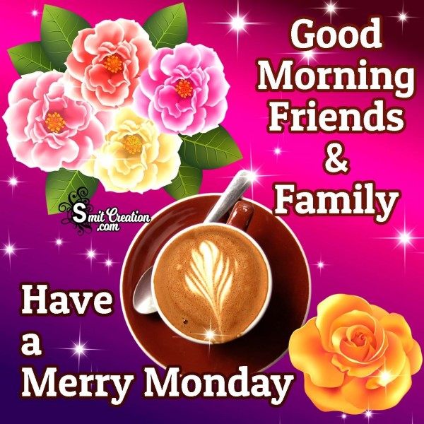 Good Morning Friends & Family Have A Merry Monday