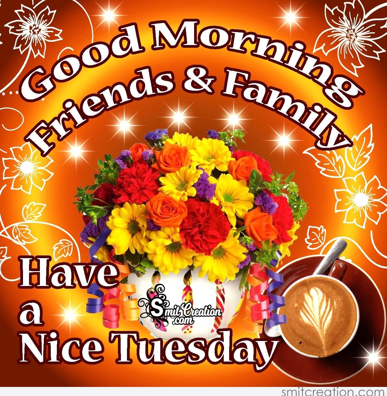 Good Morning Friends & Family Have A Nice Tuesday - SmitCreation.com