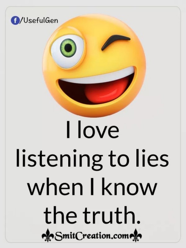 I Love Listening To Lies When I Know The Truth