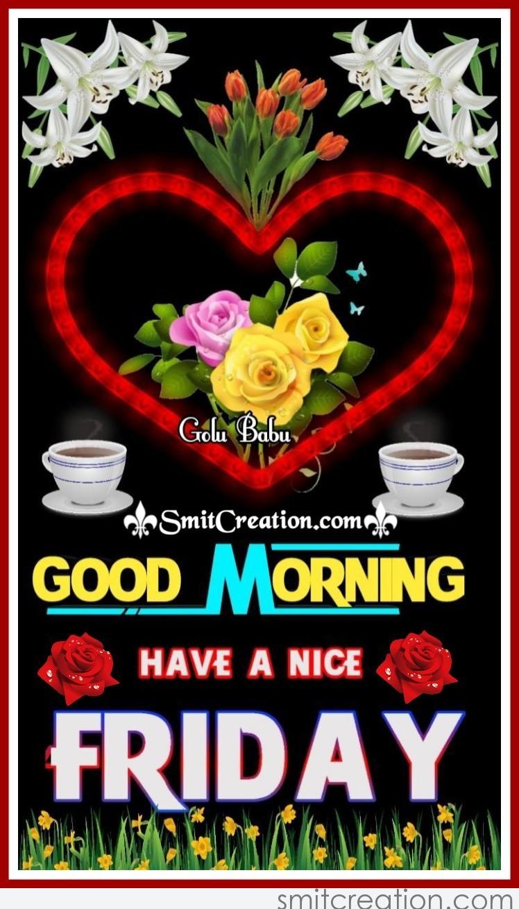 Good Morning Have A Nice Friday - SmitCreation.com