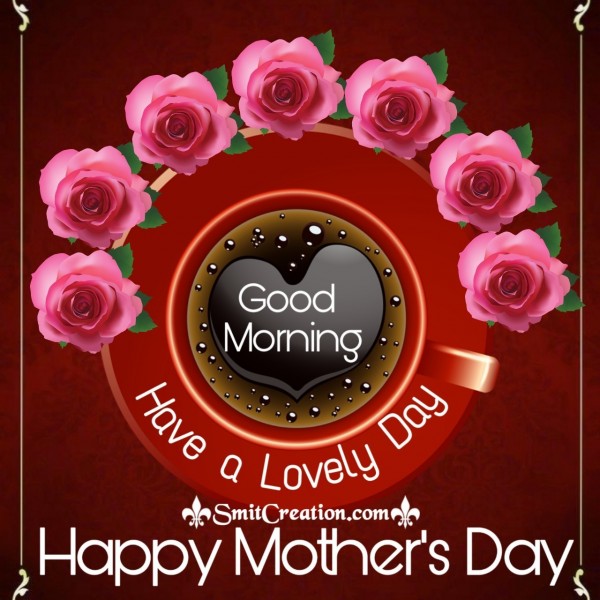 Good Morning Have a Lovely Day Happy Mother’s Day