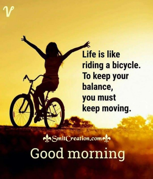 Good Morning Life Is Like Riding A Bicycle