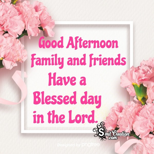 Good Afternoon Family And Friends