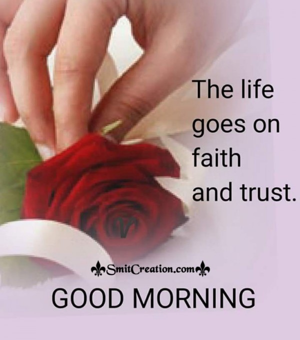 Good Morning – The Life Goes On Faith And Trust