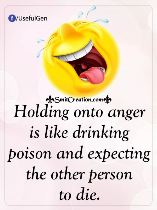 Holding On To Anger Is Like Drinking Poison