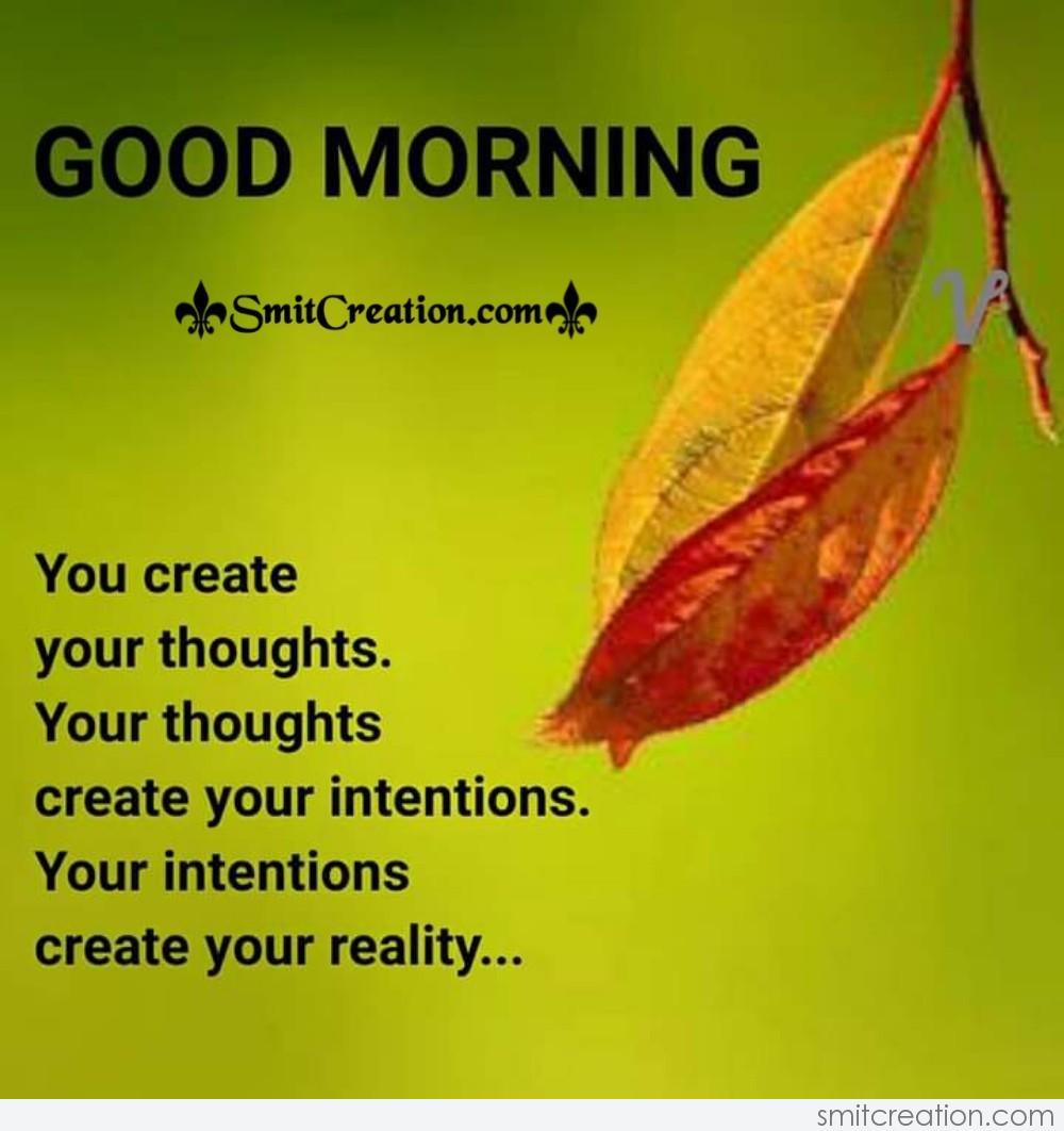 Good Morning You Create Your Thoughts - SmitCreation.com