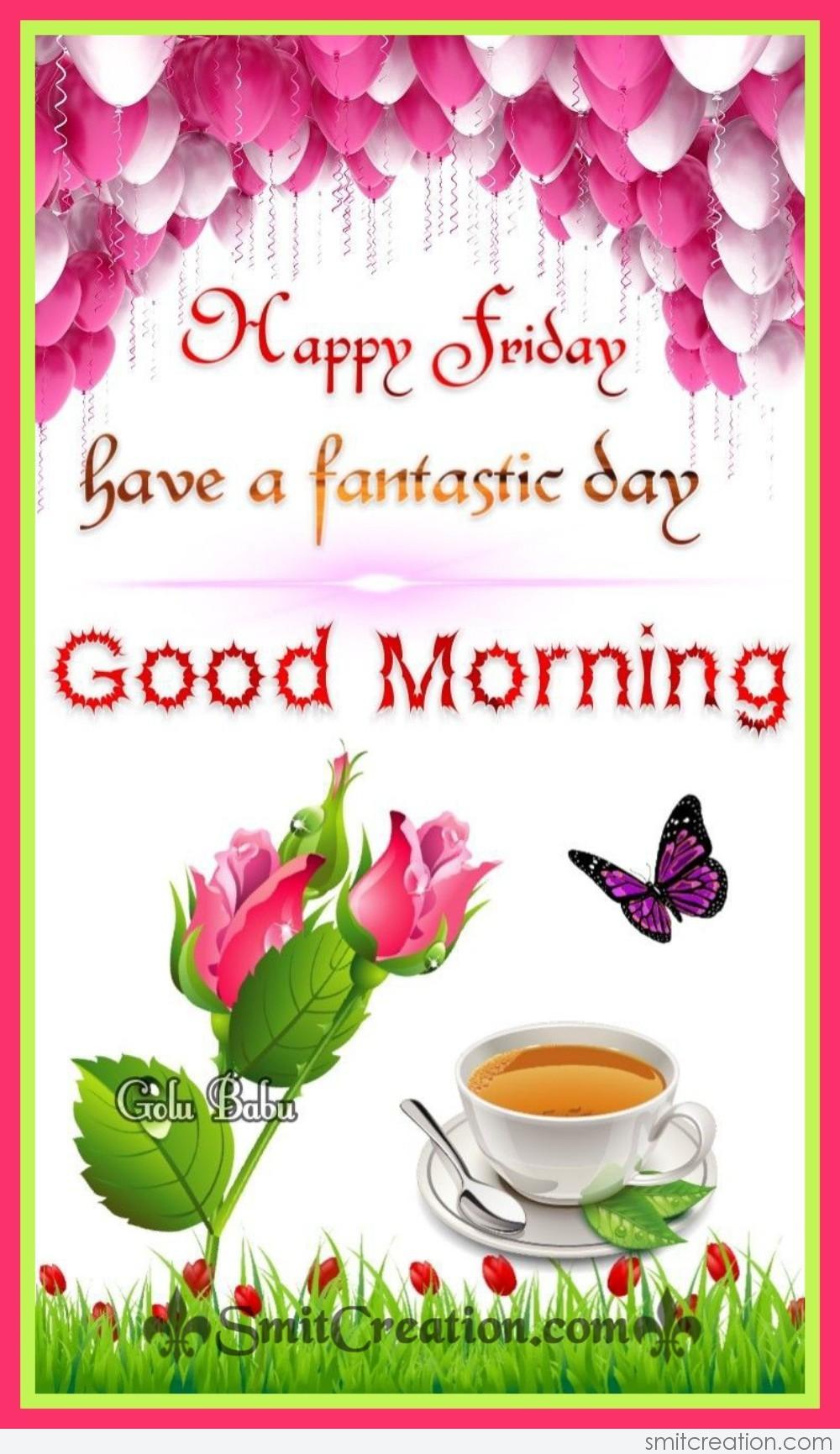 Good Morning Happy Fantastic Friday - SmitCreation.com