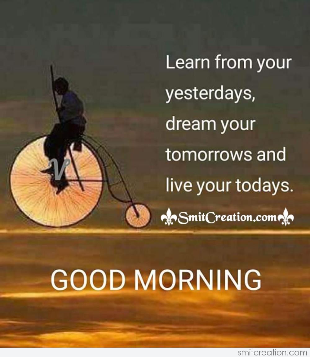 Good Morning Learn From Your Yesterdays - SmitCreation.com