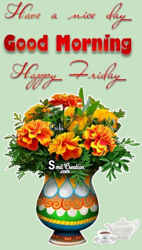 Happy Friday Have A Nice Day