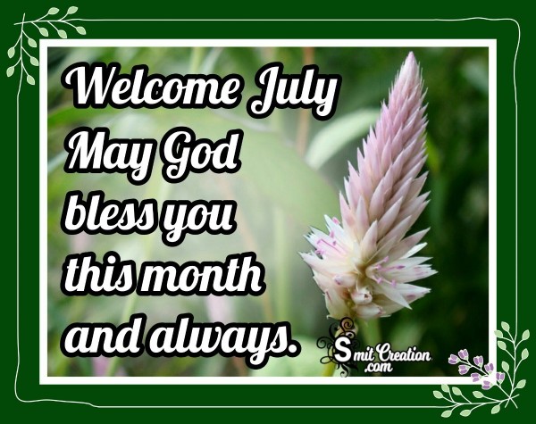 Welcome July May God Bless You