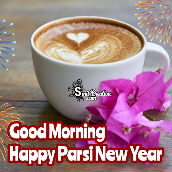 Good Morning Happy Parsi New Year