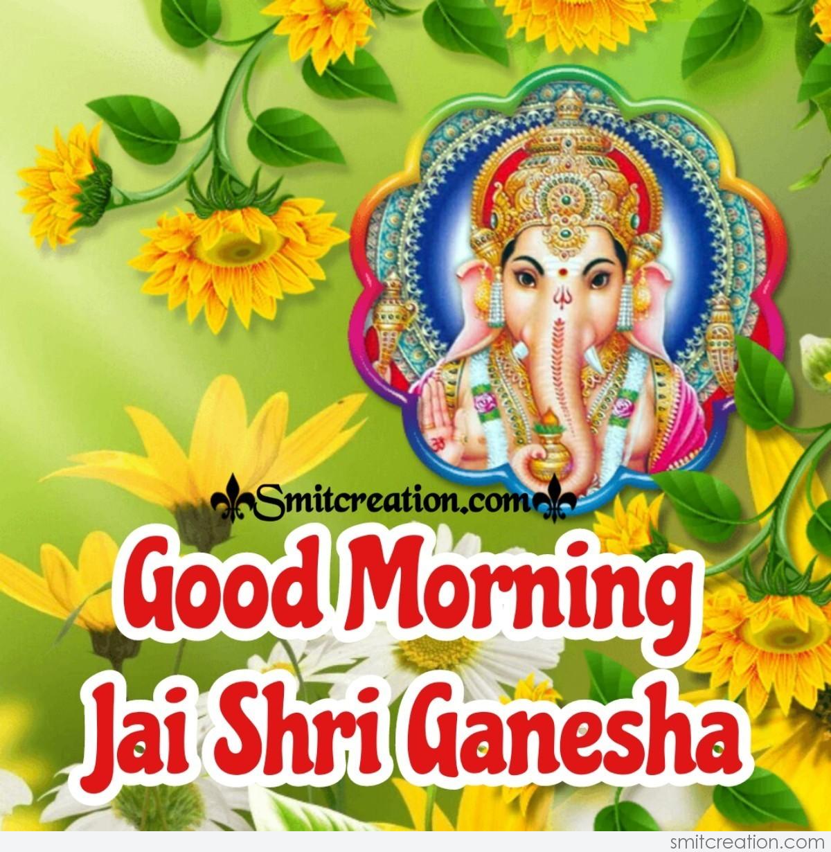 Good Morning Jai Shri Ganesha - SmitCreation.com