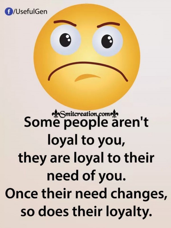 Some People Aren’t Loyal To You