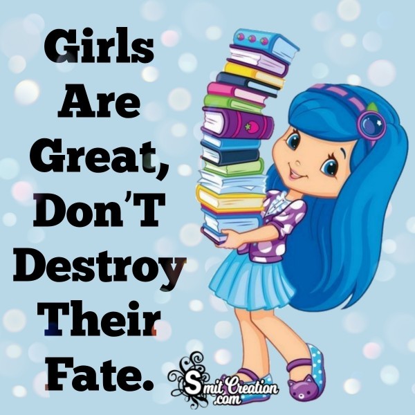 Girls Are Great, Don’t Destroy Their Fate,