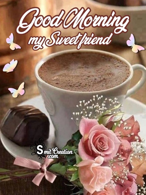 Good Morning My Sweet Friend - SmitCreation.com