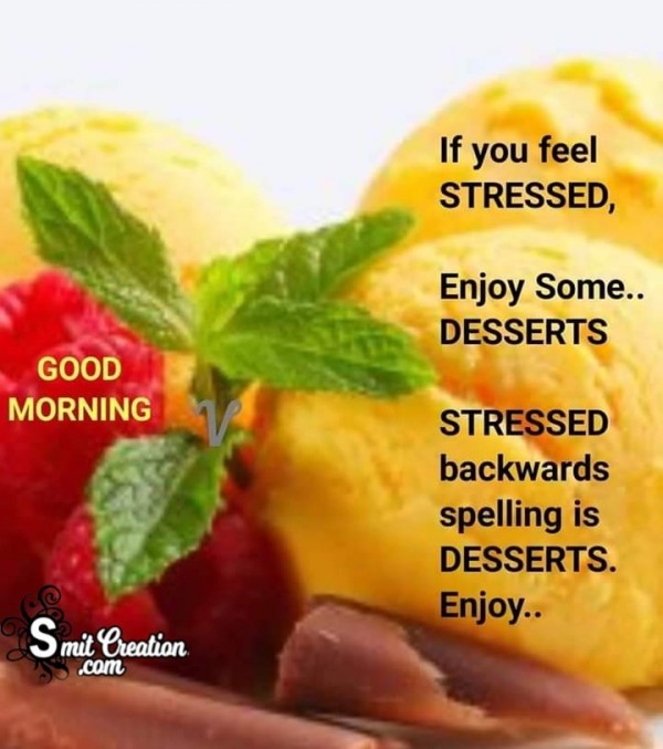 Good Morning Stressed Enjoy Desserts