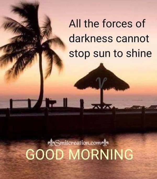 Good Morning Darkness Cannot Stop Sun To Shine